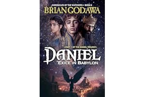 Daniel: Exile in Babylon: Part 1 of the Daniel Trilogy (Chronicles of the Watchers)