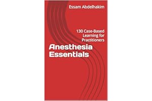 Anesthesia Essentials: 130 Case-Based Learning for Practitioners (Medical E BOOKS)