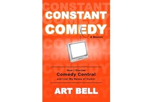 Constant Comedy: How I Started Comedy Central and Lost My Sense of Humor
