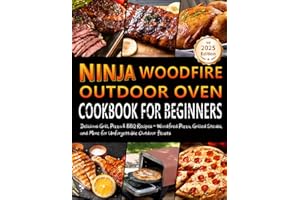 Ninja Woodfire Outdoor Oven Cookbook for Beginners: Delicious Grill, Pizza & BBQ Recipes – Woodfired Pizza, Grilled Steaks, and More for Unforgettable Outdoor Feasts!