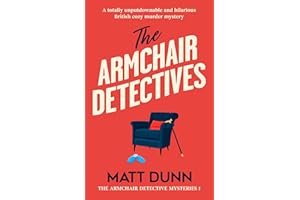 The Armchair Detectives: A totally unputdownable and hilarious British cozy murder mystery (The Armchair Detective Mysteries 