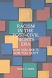 Racism in the Post-Civil Rights Era: Now You See It, Now You Don't (SUNY series in African American Studies)