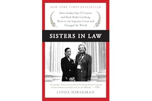 Sisters in Law: How Sandra Day O'Connor and Ruth Bader Ginsburg Went to the Supreme Court and Changed the World