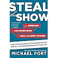 Steal the Show: From Speeches to Job Interviews to Deal-Closing Pitches, How to Guarantee a Standing Ovation for All the Performances in Your Life