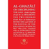 Al-Ghazali on Disciplining the Soul and on Breaking the Two Desires: Books XXII and XXIII of the Revival of the Religious Sciences (Ghazali series)