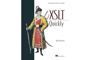 XSLT Quickly: A Tutorial and Concise User's Guide