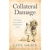 Collateral Damage: The impacts of my mother's mental illness on me