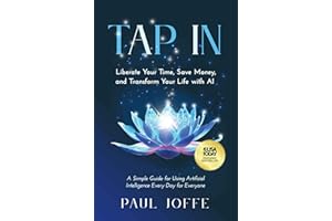 Tap In: Liberate Your Time, Save Money, and Transform Your Life with AI