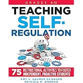 Teaching Self-Regulation: Seventy-Five Instructional Activities to Foster Independent, Proactive Students, Grades 6-12 (A Teacher-tested and SEL ... for Teaching Self-regulation Activities.)