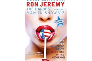 Ron Jeremy: The Hardest (Working) Man in Showbiz – The Adult Film Everyman's Outrageous Autobiography