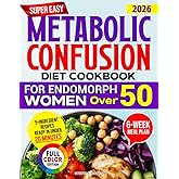 Super Easy Metabolic Confusion Diet Cookbook for Endomorph Women Over 50: The Proven 6-Week Plan to Balance Hormones and Burn Stubborn Fat with Quick, Delicious and Affordable 5-Ingredient Recipes