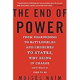 The End of Power: From Boardrooms to Battlefields and Churches to States, Why Being In Charge Isn't What It Used to Be