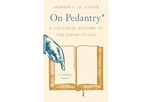 On Pedantry: A Cultural History of the Know-it-All