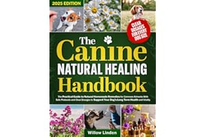 The Canine Natural Healing Handbook: The Practical Guide to Natural Homemade Remedies for Common Ailments With Safe Protocols