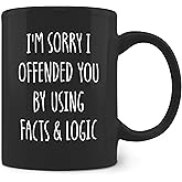 FHUGX Funny Sarcastic Coffee Mugs - Funny Sarcastic Gifts for Women Men Boss Coworkers Friends, I'm Sorry I Offended You by Using Facts and Logic Ceramic Coffee Mug 11oz Black