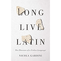 Long Live Latin: The Pleasures of a Useless Language book cover