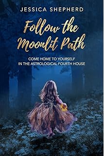 Follow the Moonlit Path: Come Home to Yourself in the Astrological Fourth House