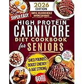 High Protein Carnivore Diet Cookbook for Seniors: Boost Energy, Support Longevity & Control Weight - Your Complete Science-Backed Guide with Simple, Delicious Meals Anyone Can Make!