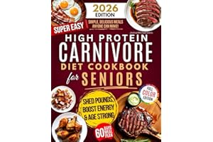 High Protein Carnivore Diet Cookbook for Seniors: Boost Energy, Support Longevity & Control Weight - Your Complete Science-Backed Guide with Simple, Delicious Meals Anyone Can Make!