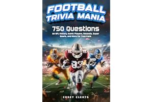 Football Trivia Mania: 750 Questions on NFL History, Iconic Players, Records, Super Bowls, and More for True Fans