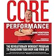 Core Performance: The Revolutionary Workout Program to Transform Your Body and Your Life