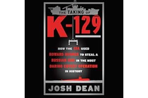 The Taking of K-129: How the CIA Used Howard Hughes to Steal a Russian Sub in the Most Daring Covert Operation in History