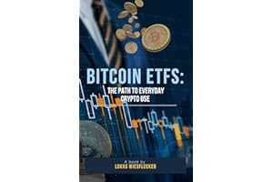 Bitcoin ETFs: The Path to Everyday Crypto Use : How Bitcoin ETFs Are Reshaping Institutional Investment, Mass Adoption & the 
