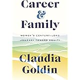 Career and Family: Women’s Century-Long Journey toward Equity