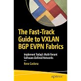The Fast-Track Guide to VXLAN BGP EVPN Fabrics: Implement Today&rsquo;s Multi-Tenant Software-Defined Networks