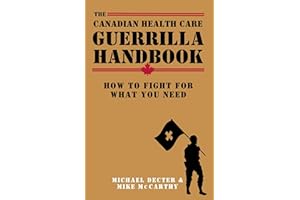 The Canadian Health Care Guerrilla Handbook: How to Fight for What You Need