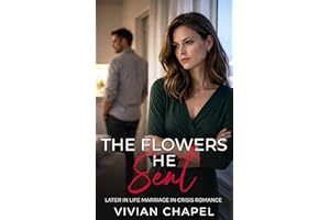 The Flowers He Sent: Later in Life Marriage in Crisis Romance (Marriage In Crisis Series)