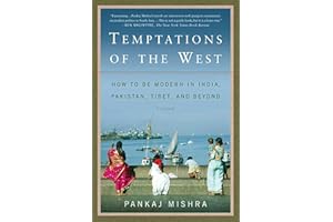 Temptations of the West: How to Be Modern in India, Pakistan, Tibet, and Beyond