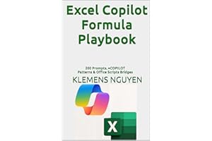 Excel Copilot Formula Playbook: 200 Prompts, =COPILOT Patterns & Office Scripts Bridges (The AI in Everyday Life Book 16)