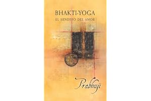 Bhakti-Yoga: El Sendero Del Amor (Spanish Edition)