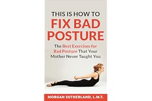 This Is How To Fix Bad Posture: The Best Exercises for Bad Posture That Your Mother Never Taught You