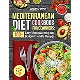 Mediterranean Diet Cookbook for Beginners: 100+ Easy, Mouthwatering and Budget-Friendly Recipes for Lifelong and Vibrant Health | Includes 7 Day Quick Start Meal Plan with Simple Ingredients