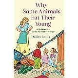 Why Some Animals Eat Their Young: A Survivor's Guide to Motherhood