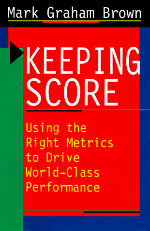 Keeping Score Using The Right Metrics To Drive World Class Performance Brown Mark Graham Amazon Es Libros