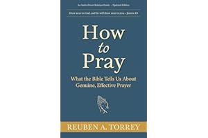 How to Pray: What the Bible Tells Us About Genuine, Effective Prayer