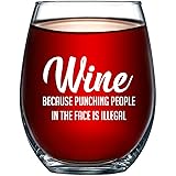 Wine Because Punching People In The Face is Illegal Funny 15oz Glass - Unique Novelty Idea for Him, Her, Mom, Wife, Boss, Sis