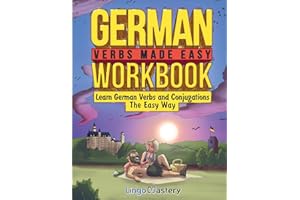 German Verbs Made Easy Workbook: Learn German Verbs and Conjugations The Easy Way