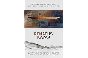 Renatus' Kayak: A Labrador Inuk, an American G.I. and a Secret World War II Weather Station