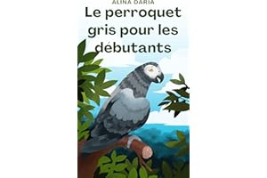 Le perroquet gris pour les débutants (French Edition)