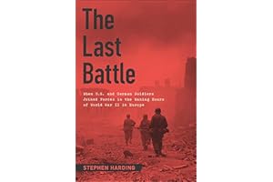 The Last Battle: When U.S. and German Soldiers Joined Forces in the Waning Hours of World War II in Europe