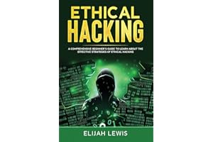 Ethical Hacking: A Comprehensive Beginner's Guide to Learn About the Effective Strategies of Ethical Hacking