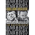 The Brilliant Disaster: JFK, Castro, and America's Doomed Invasion of Cuba's Bay of Pigs