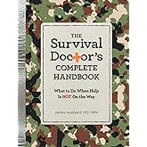 The Survival Doctor's Complete Handbook: What to Do When Help is NOT on the Way