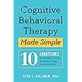 Cognitive Behavioral Therapy Made Simple: 10 Strategies for Managing ...