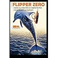 FLIPPER ZERO: practical guide for beginners and experts.: Everything you need to know to create, program and use your flipper zero, the gadget that opens the doors to hidden reality