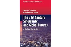 The 21st Century Singularity and Global Futures: A Big History Perspective (World-Systems Evolution and Global Futures)